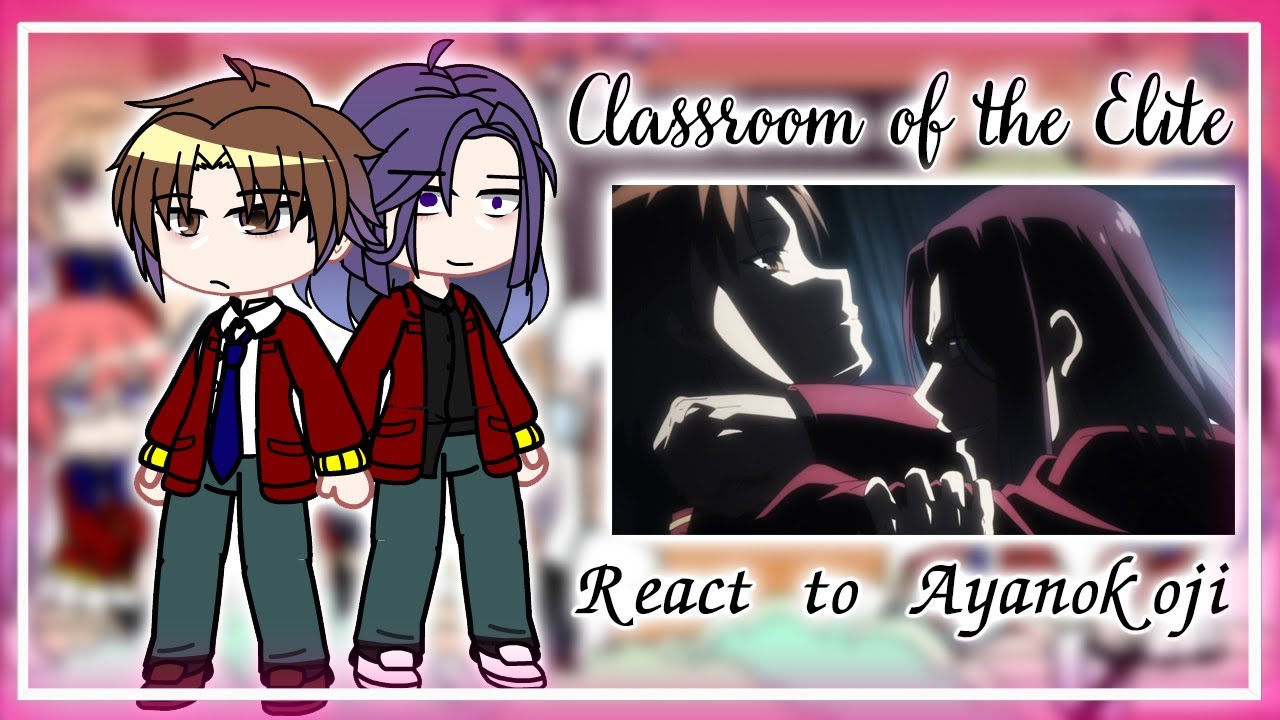 Classroom Of The Elite React To Ayanokoji