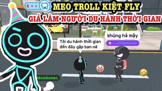 MEO GIẢ LÀM NGƯỜI DU HÀNH THỜI GIAN TROLL KIỆT FLY VÀ CÁI KẾT… | PLAY TOGETHER