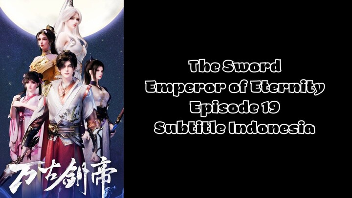 The Sword Emperor of Eternity Episode 19 Subtitle Indonesia