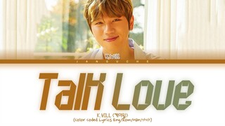 K.Will (케이윌) - "Talk Love (Descendants Of The Sun OST Pt.6)" (Color Coded Lyrics Eng/Rom/Han/가사)