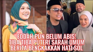 Eddah Pun Belum Abis! Tiba Tiba Puteri Sarah Umum Berita Bengkakkan Hati Sol