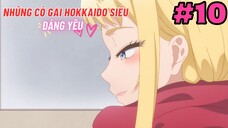[TẬP 10] Những Cô Gái Hokkaido Siêu Đáng Yêu! | Dosanko Gal wa Namara Menkoi