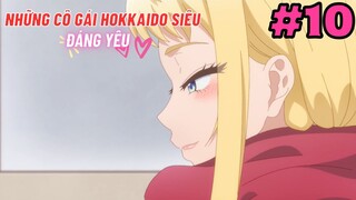 [TẬP 10] Những Cô Gái Hokkaido Siêu Đáng Yêu! | Dosanko Gal wa Namara Menkoi