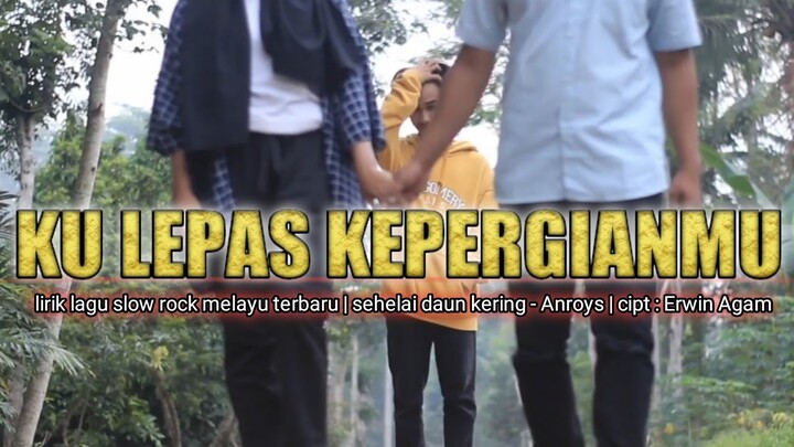 lirik lagu slow rock melayu terbaru - sehelai daun kering - anroys