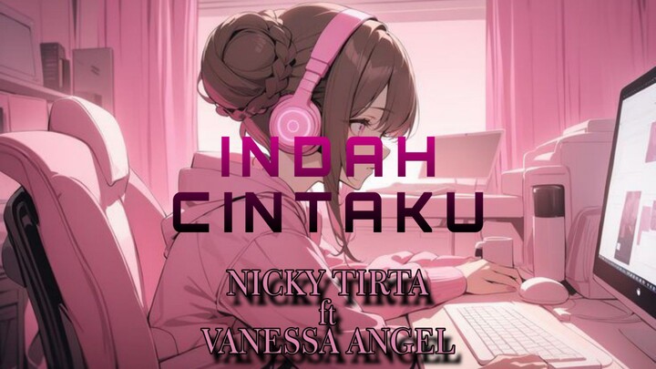 AMV INDAH CINTAKU - NICKY TIRTA ft VANESSA ANGEL