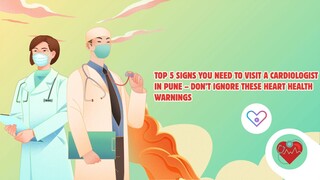 Top 5 Signs You Need to Visit a Cardiologist in Pune – Don’t Ignore These Heart Health Warnings