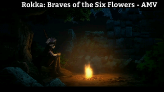 Rokka: Braves of the Six Flowers - AMV