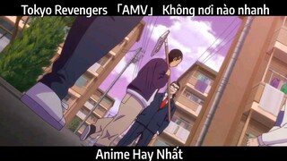 Tokyo Revengers 「AMV」 Không nơi nào nhanh | Hay Nhất