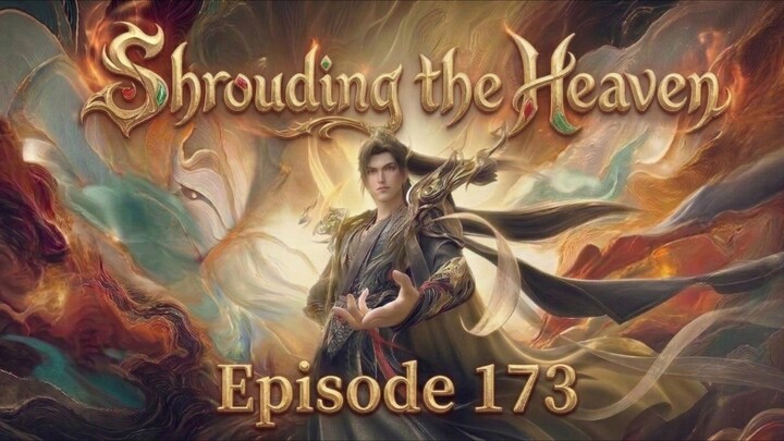 Shrouding the Heavens Episode.173