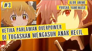 YUUSHA YAMEMASU EP 3|| KETIKA PAHLAWAN OVERPOWER BERTUGAS MENGASUH ANAK KECIL