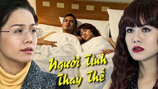 NGƯỜI TÌNH THAY THẾ | Phim Việt Nam Hay 2023 | Phim Tâm Lý Xã Hội Việt Nam Mới 2023 | Phim THVL