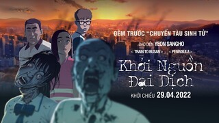 KHỞI NGUỒN ĐẠI DỊCH I Trailer Tiền truyện của Train To Busan I Khởi chiếu 29.04.2022