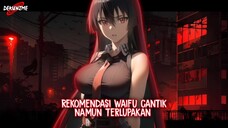 Rekomendasi Waifu Cantik namun Terlupakan!!