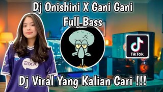 DJ ONISHINI X GANI GANI PARGOY FULL BASS VIRAL TIKTOK TERBARU 2021 YANG KALIAN CARI !