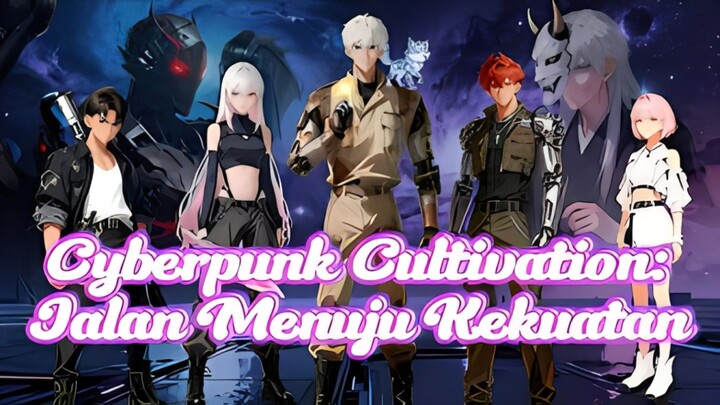 Cyberpunk Cultivation: Jalan Menuju Kekuatan Full Bahasa Indonesia ( DW )