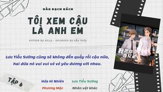 [Vietsub] Kịch Truyền Thanh Đam Mỹ Hiện Đại “Tôi xem cậu là anh em” - Tập 6