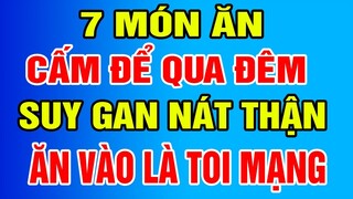 7 Món Ăn Để Qua Đêm CỨ ĂN VÀO LÀ UNG THƯ, CẤM ĂN Kẻo Phá Nát GAN Thận, Bỏ Ngay Kẻo Toi Mạng