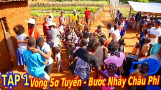 (Tập 1) Bước Nhảy Châu Phi | Vòng Sở Khảo - Tuyển Chọn Những Nhân Tố Có Năng Khiếu Tham Gia Cuộc Thi