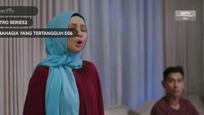 BAHAGIA YANG TERTANGGUH EP6