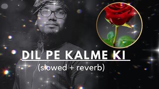 Dil pa kalbe ki(slowed + reverb)