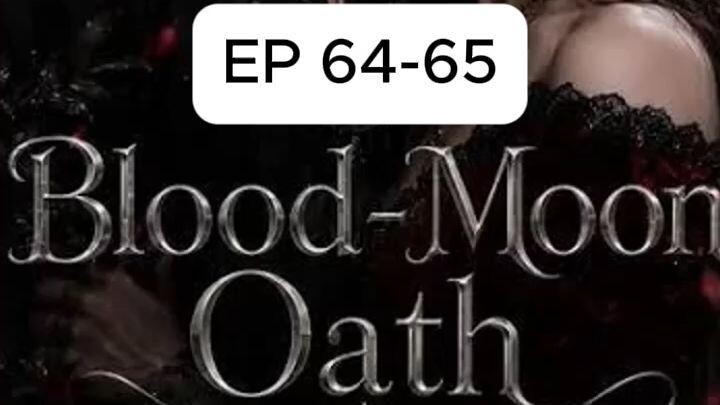 Episode 64-65 | Blood-Moon Oath #bloodmoonoath #Drama #DramaClips #DramaSeries #ShortDrama