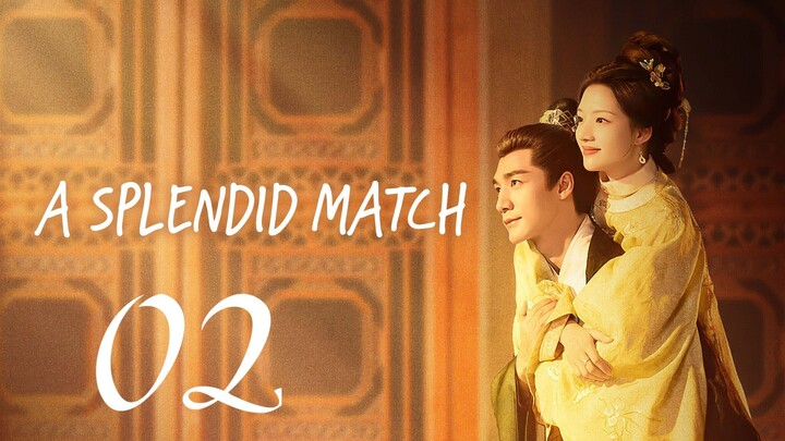 A SPLENDID MATCH - EPISODE 2 (ENG SUB)