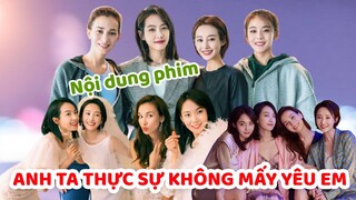 Phim ANH TA THỰC SỰ KHÔNG MẤY YÊU EM | Cuộc sống của 4 người phụ nữ trong nhóm bạn của Tống Thiến