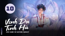 Tập 10| Vĩnh Dạ Tinh Hà - Love Game in Eastern Fantasy (Ngu Thư Hân, Đinh Vũ Hề,...)