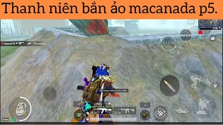 Thanh niên bắn ảo macanada p5