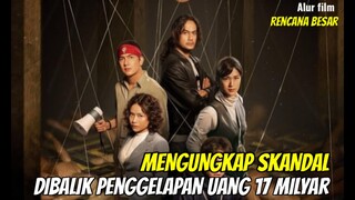 MENGUNGKAP SKANDAL DIBALIK PENGGELAPAN  UANG SEBESAR 17 MILLIAR !ALUR CERITA FILM RENCANA BESAR