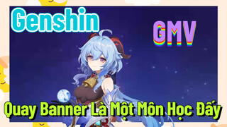 [Genshin, GMV] Quay Banner Là Một Môn Học Đấy