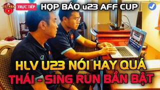 Họp Báo U23 AFF CUP: HLV ĐT Việt Nam Nói 1 Câu Về Thái Sing Khiến Cả ĐNA Chấn Động