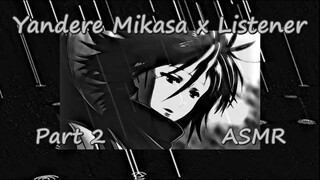 Yandere Mikasa x Listener (Part 2) [Attack on Titan] ROLEPLAY {Shingeki no Kyojin} ASMR
