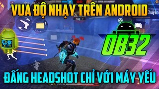 Fire Fire - OB32 Độ Nhạy Android Giúp Bạn Trở Thành Đấng Headshot