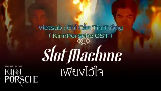 [ Vietsub ] เพียงไว้ใจ ( PhiangWaichai ) - Chỉ Cần Tin Tưởng | Slot Machine | KinnPorsche The Series