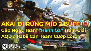 Mobile Legends: Bang Bang | AKAI ĐI RỪNG TẤU HÀI GẶP TEAM HÀNH GÀ - AQL &amp; RABII CÂN KÈO CƯỚP LORD