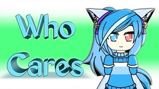 ★Who Cares★ || Meme || Gacha Life || SkylerY Yanime