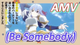 [Banished from the Hero's Party]AMV |  (Be Somebody)