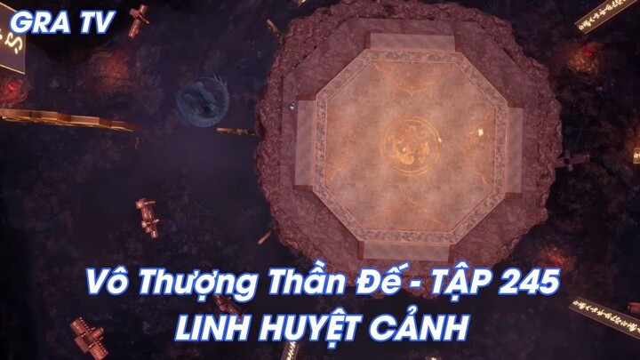 Vô Thượng Thần Đế - TẬP 245LINH HUYỆT CẢNH