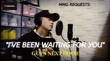 "I'VE BEEN WAITING FOR YOU" By: Guys Next Door (MMG REQUESTS)