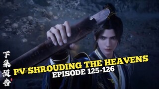 PV SHROUDING THE HEAVENS EPISODE 125-126