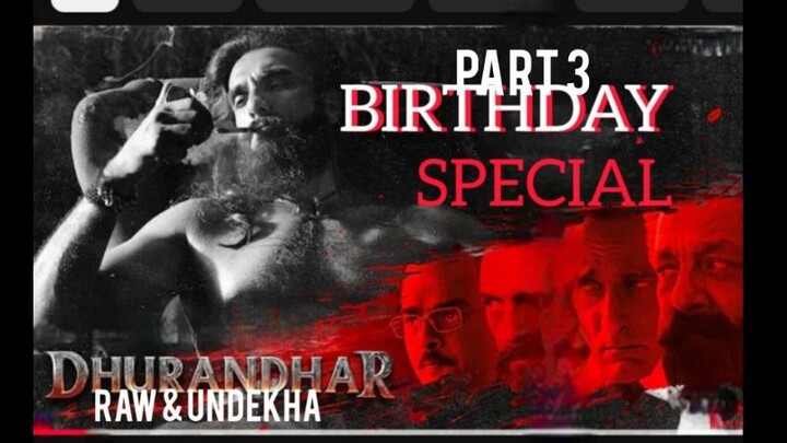 Dhurandhar Raw & Undekha Part 3 full movie hindi (2025) birthday special for Getflox
