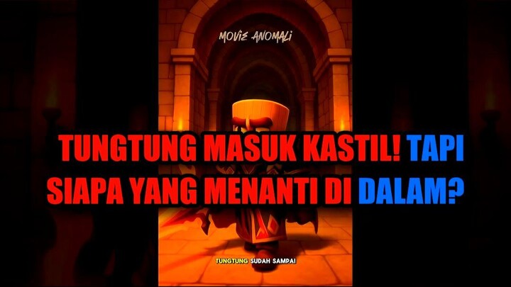 💃 TUNGTUNG MASUK KASTIL! TAPI SIAPA YANG MENANTI DI DALAM?