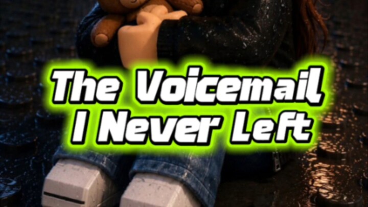 The Voicemail I Never Left