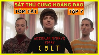 SÁT THỦ CUNG HOÀNG ĐẠO 🔴 Tóm Tắt Truyện Kinh Dị Mỹ Hội Kín Tập 7 | American Horror Story 7 Cult Ep7