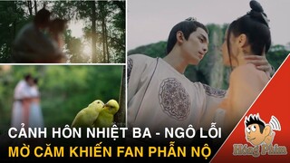 Netizen ném đá cảnh hôn mờ căm Địch Lệ Nhiệt Ba và Ngô Lỗi phim Trường Ca Hành|Hóng Phim
