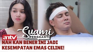 Nah Kan Bener Ini Jadi Kesempatan Emas Celine! | Suami Pengganti ANTV Eps 363 (2/8)