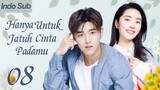 【Indo Sub】Hanya untuk jatuh cinta padamu 08 | (Pemeran:Zhao Dongze ,Wu Mansi)