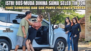 ISTRI BOS MUDA DIHINA SELEB TIK TOK YANG SOMBONG & SOK PUNYA FOLLOWER BANYAK - 100% BIKIN BAPER