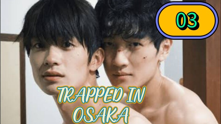 🇨🇳 Trapped in Osaka Episode 03